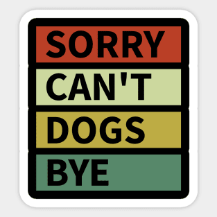 Sorry Can't Dogs Bye Sticker